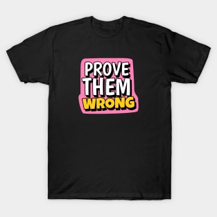 Prove them wrong cute text T-Shirt